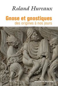 Gnose et gnostiques. Des origines à nos jours - Hureaux Roland