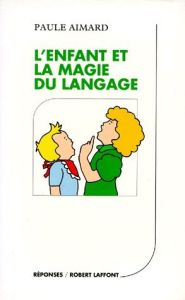 L'Enfant et la magie du langage - Aimard Paule