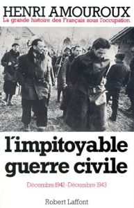 LA GRANDE HISTOIRE DES FRANCAIS SOUS L'OCCUPATION. Tome 6, L'impitoyable guerre civile, décembre 194 - Amouroux Henri