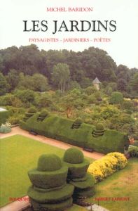 Les jardins. Paysagistes-jardiniers-poètes - Baridon Michel