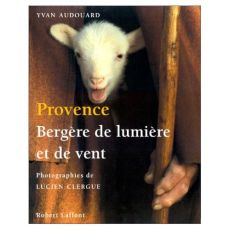 Provence. Bergère de lumière et de vent - Audouard Yvan - Clergue Lucien