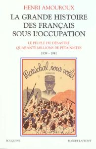 La grande histoire des français sous l'Occupation. Volume 1, Le peuple du désastre, Quarante million - Amouroux Henri