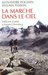 La marche dans le ciel. 5000 kilomètres à pied à travers l'Himalaya - Poussin Alexandre - Tesson Sylvain