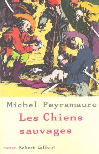 Les chiens sauvages - Peyramaure Michel
