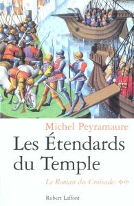 Le roman des Croisades Tome 2 : Les étendards du Temple - Peyramaure Michel