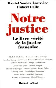 Notre justice. Le livre vérité de la justice française - Dalle Hubert - Soulez-Larivière Daniel