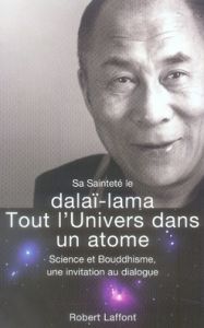 Tout l'univers dans un atome. Science et bouddhisme, une invitation au dialogue - DALAI-LAMA