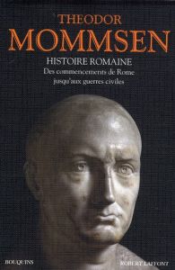 Histoire romaine. Livres I à IV : Des commencements de Rome jusqu'aux guerres civiles - Mommsen Théodor - Nicolet Claude