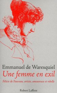 Une femme en exil. Félicie de Fauveau, artiste, amoureuse et rebelle - Waresquiel Emmanuel de