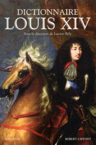 Dictionnaire Louis XIV - Bély Lucien
