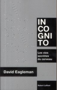Incognito. Les vies secrètes du cerveau - Eagleman David - Reignier Pierre