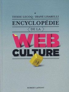 Encyclopédie de la webculture - Lisarelli Diane - Lecoq Titiou - Marty Olivier - G
