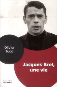 Jacques Brel. Une vie - Todd Olivier
