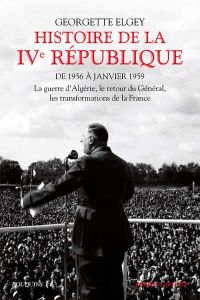 Histoire de la IVe République. Tome 2, De 1956 à janvier 1959 : La guerre d'Algérie, le retour du Gé - Elgey Georgette - Rey Matthieu
