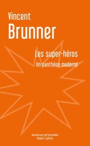 Les super-héros. Un panthéon moderne - Brunner Vincent