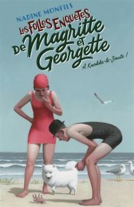 Les folles enquêtes de Magritte et Georgette : A Knokke-le-Zoute ! - Monfils Nadine
