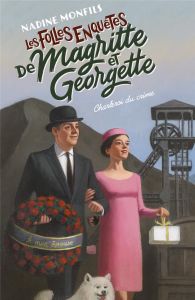 Les folles enquêtes de Magritte et Georgette : Charleroi du crime - Monfils Nadine