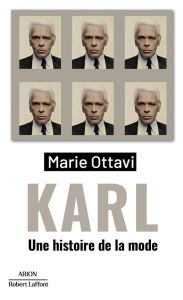 Karl. Une histoire de la mode - Ottavi Marie