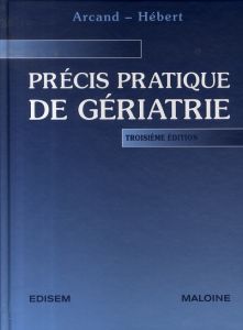 Précis pratique de gériatrie. 3e édition - Arcand Marcel - Hébert Réjean