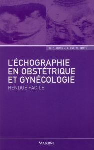 L'échographie en obstétrique et gynécologie rendue facile - Smith Norman-C - Smith A-Pat-M - Pradel Jean-Luc