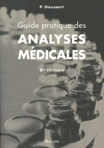 Guide pratique des analyses médicales. 6e édition - Dieusaert Pascal