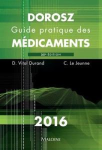 Guide pratique des médicaments Dorosz. 35e édition - Vital Durand Denis - Le Jeunne Claire