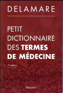 Petit dictionnaire des termes de médecine. 7e édition - Delamare Jacques - Casassus Philippe