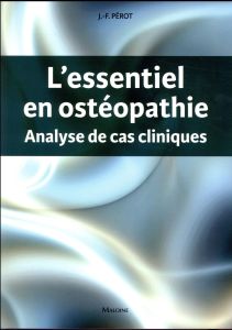 L'essentiel en ostéopathie. Analyse de cas cliniques - Pérot Jean-François - Mercier Thierry