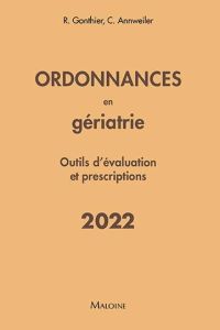 Ordonnances en gériatrie. Outils d'évaluation et prescriptions, Edition 2022 - Gonthier Régis - Annweiler Cédric - Ivernois Jean-