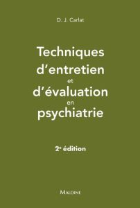 Techniques d'entretien et d'évaluation en psychiatrie. 2e édition - Carlat Daniel J. - Pradel Jean-Luc - Bourla Alexis