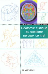 Anatomie clinique du système nerveux central - Laurent Bernard - Navez Marie-Louise - Prades Jean