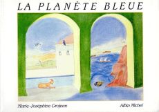 La Planète bleue - Grojean Marie-Joséphine