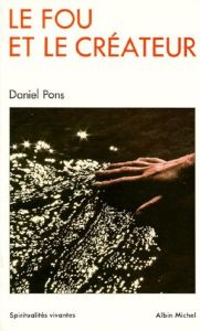 Le Fou et le créateur - Pons Daniel