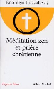 Méditation zen et prière chrétienne - Lassalle Enomiya
