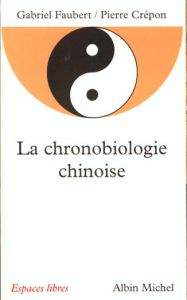 La chronobiologie chinoise - Crépon Pierre - Faubert Gabriel