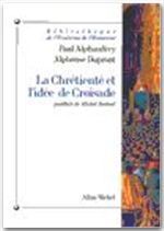 La chrétienté et l'idée de croisade - Alphandéry Paul - Dupront Alphonse