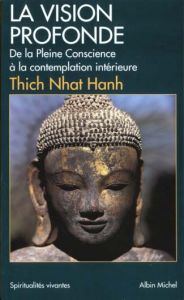 La vision profonde. De la Pleine Conscience à la contemplation intérieure - Thich Nhat-Hanh