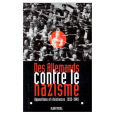 DES ALLEMANDS CONTRE LE NAZISME. Opposition et résistances 1933-1945 - COLLECTIF