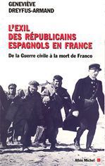 L'EXIL DES REPUBLICAINS ESPAGNOLS EN FRANCE. De la guerre civile à la mort de Franco - Dreyfus-Armand Geneviève