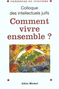 Comment vivre ensemble ? Actes du 37ème Colloque des intellectuels juifs de langue française - COLLECTIF