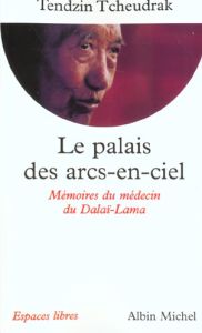 Le palais des arcs-en-ciel. Mémoires du médecin du Dalaï-Lama - Tcheudrak Tendzin