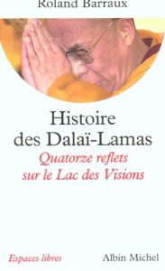 Histoire des Dalaï-Lamas. Quatorze reflets sur le Lac des Visions - Barraux Roland