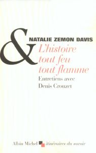 L'histoire tout feu tout flamme - Davis Natalie Zemon - Crouzet Denis