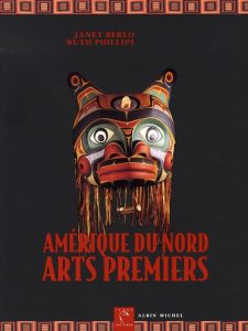 Amérique du Nord, Arts premiers - Berlo Janet Catherine - Philips Ruth - Delanoë Nel