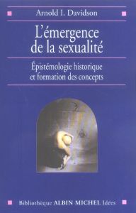 L'émergence de la sexualité. Epistémologie historique et formation des concepts - Davidson Arnold - Dauzat Pierre-Emmanuel