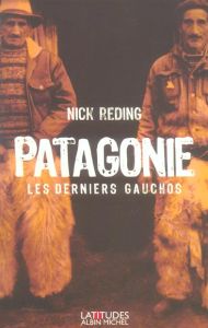 Patagonie. Les derniers gauchos - Reding Nick - Girard Pierre