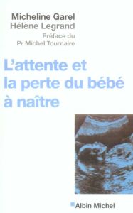 L'attente et la perte du bébé à naître - Garel Micheline - Legrand Hélène - Tournaire Miche