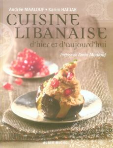 Cuisine libanaise d'hier et d'aujourd'hui - Maalouf Andrée - Haïdar Karim