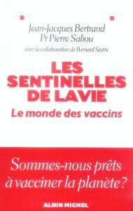 Les sentinelles de la vie. Le monde des vaccins - Bertrand Jean-Jacques - Saliou Pierre - Seytre Ber
