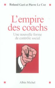 L'empire des coachs. Une nouvelle forme de contrôle social - Gori Roland - Le Coz Pierre